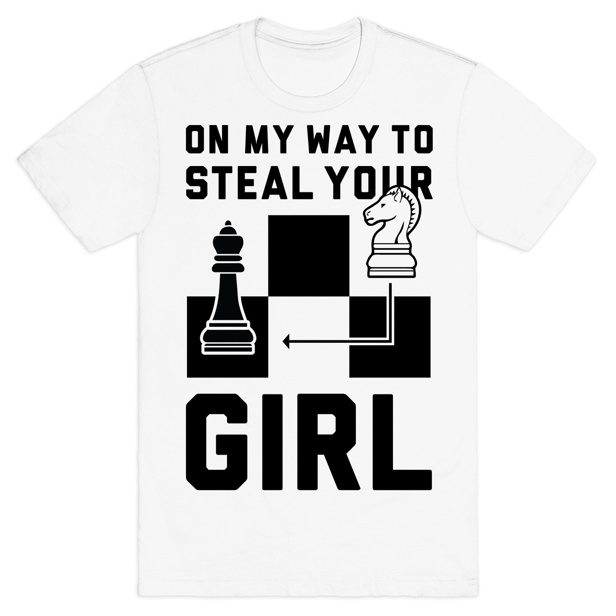On My Way To Steal Your Girl Chess T-Shirt